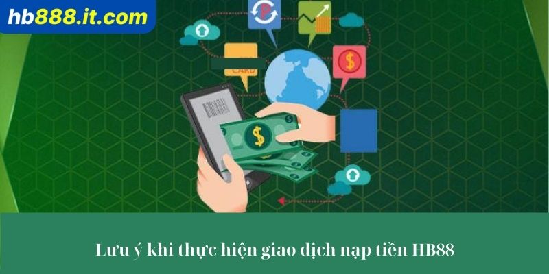 5 lưu ý quan trọng cần nhớ khi nạp tiền Hb88