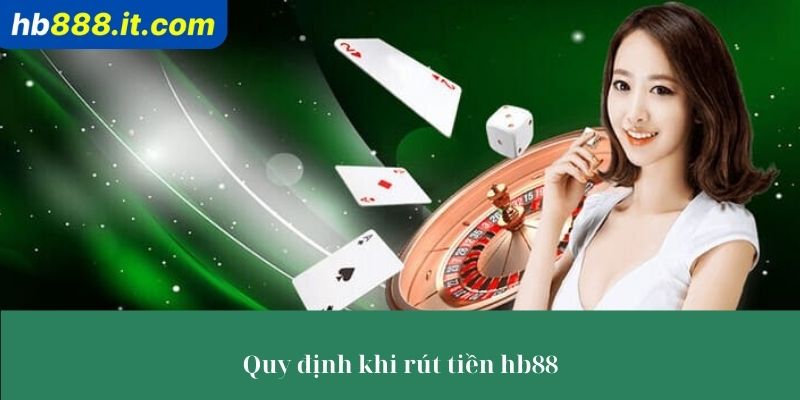 5 quy định cơ bản cần nhớ khi rút tiền Hb88